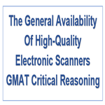 The General Availability Of High Quality Electronic Scanners GMAT Critical Reasoning